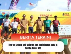 Tour de EnTeTe Ukir Sejarah dan Jadi Hiburan Baru di Sumba Timur NTT