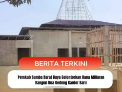 Pemkab Sumba Barat Daya Gelontorkan Dana Miliaran Bangun Dua Gedung Kantor Baru
