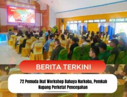 72 Pemuda Ikut Workshop Bahaya Narkoba, Pemkab Kupang Perketat Pencegahan