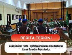 Majelis Hakim Tunda Lagi Sidang Tuntutan Lima Terdakwa Kasus Kematian Prada Lucky