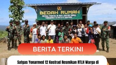 Satgas Yonarmed 12 Kostrad Resmikan RTLH Warga di Perbatasan RI-RDTL