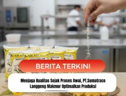 Menjaga Kualitas Sejak Proses Awal, PT.Sumatraco Langgeng Makmur Optimalkan Produksi