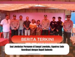 Soal Jembatan Permanen di Sungai Lowolaka, Kapolres Ende Koordinasi dengan Bupati Badeoda