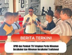 DPRD dan Pemkab TTU Tetapkan Perda Minuman Beralkohol dan Minuman Beralkohol Tradisional