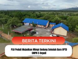 PLN Peduli Wujudkan Mimpi Gedung Sekolah Baru UPTD SMPN 5 Oepoli