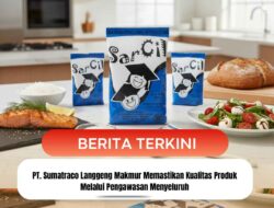 PT. Sumatraco Langgeng Makmur Memastikan Kualitas Produk Melalui Pengawasan Menyeluruh
