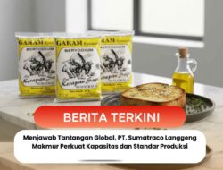 Menjawab Tantangan Global, PT. Sumatraco Langgeng Makmur Perkuat Kapasitas dan Standar Produksi