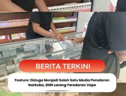 Feature: Diduga Menjadi Salah Satu Media Peredaran Narkoba, BNN Larang Peredaran Vape 