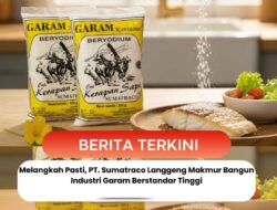 Melangkah Pasti, PT. Sumatraco Langgeng Makmur Bangun Industri Garam Berstandar Tinggi