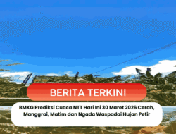 BMKG Prediksi Cuaca NTT Hari Ini 30 Maret 2026 Cerah, Manggrai, Matim dan Ngada Waspadai Hujan Petir